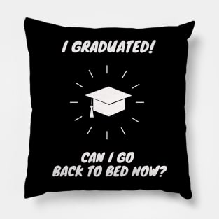 I Graduated Can I Go Back to Bed Now Shirt Funny Gift Pillow