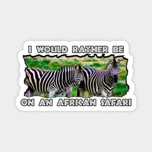 I Would Rather Be On An African Safari Zebra Pair Magnet