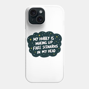 My Hobby is Making Up Fake Scenarios Phone Case