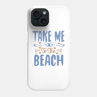 Take me to the Beach - Adventure quotes Phone Case