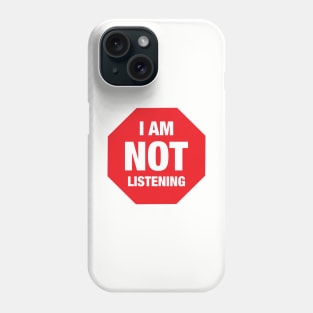 STOP I AM NOT LISTENING Phone Case