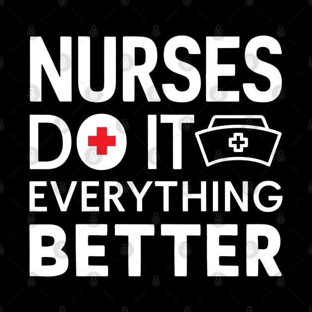 Nurses Do It Everything Better by NomiCrafts