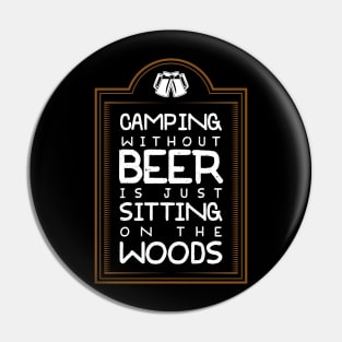 Camping Without Beer Is Just Sitting On The Woods Pin