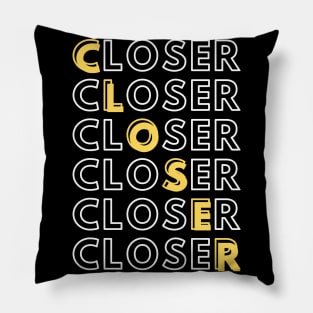 Closer - Closer - Closer Pillow