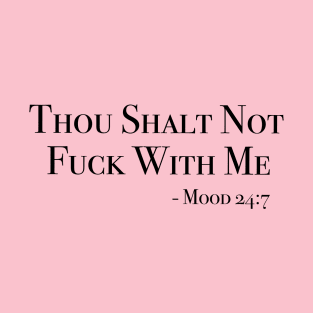 Thou Shalt Not Fuck With Me - Mood 24:7 T-Shirt