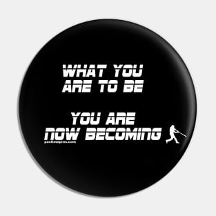 What You Are To Be... You Are Now Becoming Pin