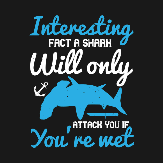 Interesting Fact A Shark Will Only Attack You If You’re Wet by APuzzleOfTShirts