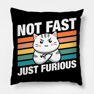 Funny Cat Not Fast Just Furious Pillow