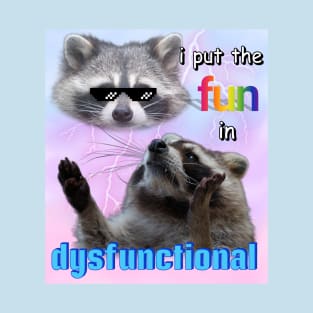I put the fun in dysfunctional raccoon meme T-Shirt