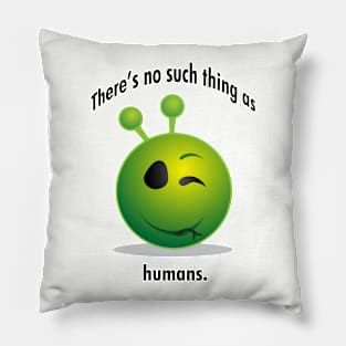 There's no such thing as humans. Pillow