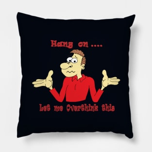 Let me Overthink this Pillow