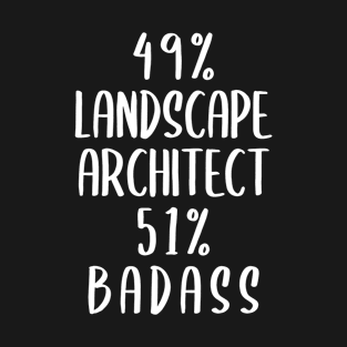 49% Landscape Architect 51% Badass T-Shirt