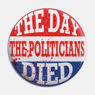 The Day the Politicians Died V2 Pin