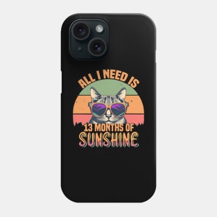 All I Need Is 13 Months of Sunshine Phone Case