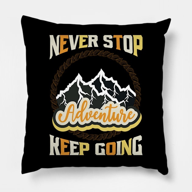 Never Stop Keep Going Adventure Pillow by T-Shirt Attires