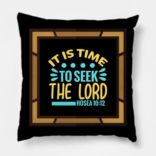 It Is Time To Seek The Lord Pillow