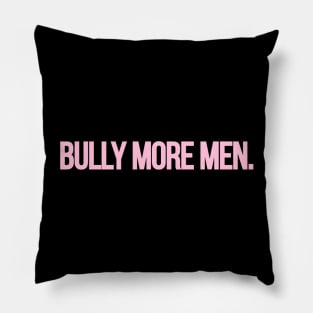 Bully More Men Pillow