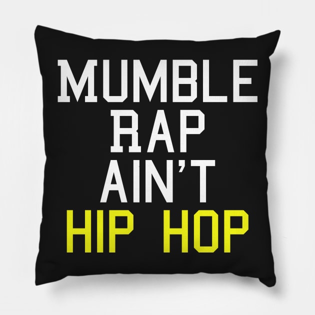 Mumble Rap Ain't Hip Hop T-Shirt Pillow by SaintandSinner