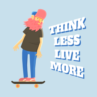 Think Less Live More T-Shirt