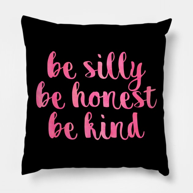 Be silly be honest be kind Pillow by lolosenese