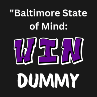 BALTIMORE STATE OF MIND: WIN DUMMY T-Shirt