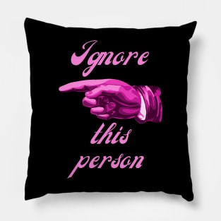 Ignore this person Pillow