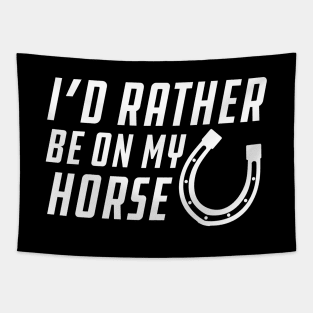 Horse - I'd rather be on my horse Tapestry