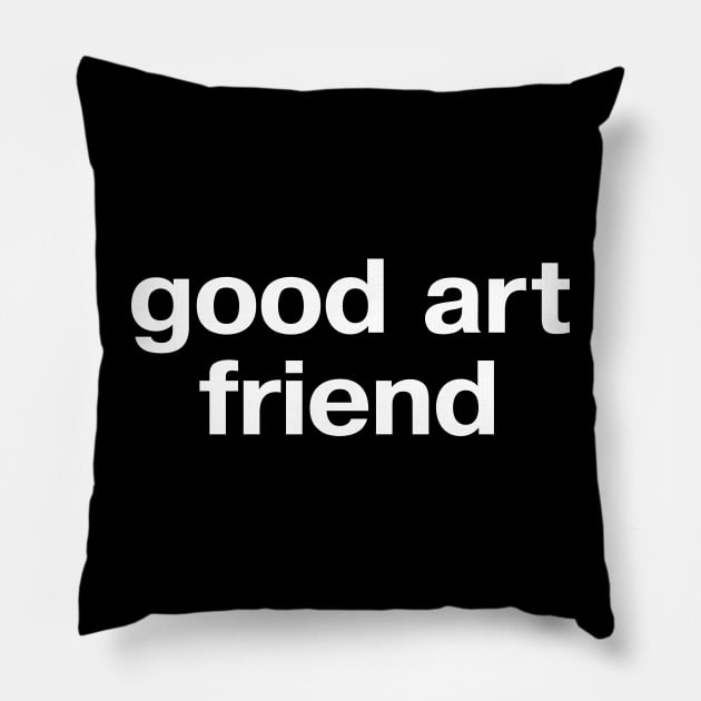 good art friend Pillow by TheBestWords