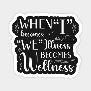 I Becomes We, Illness Becomes Wellness in White Magnet