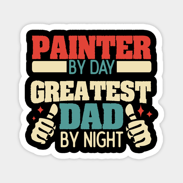 Painter by day, greatest dad by night Magnet by Anfrato