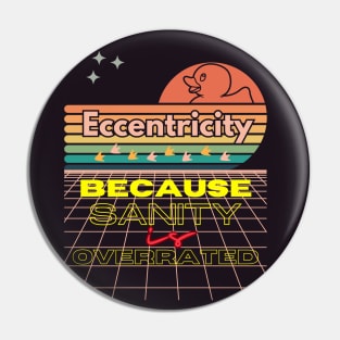 Eccentricity: because sanity is overrated Pin