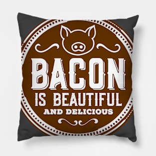 Bacon is beautiful and delicious Pillow