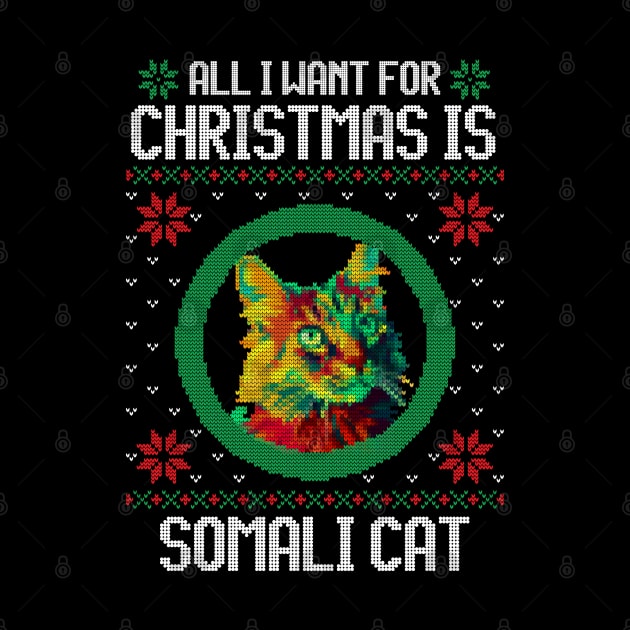 All I Want for Christmas is Somali Cat - Christmas Gift for Cat Lover by Ugly Christmas Sweater Gift