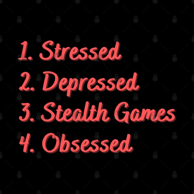 Stressed. Depressed. Stealth Games. Obsessed. by Eat Sleep Repeat