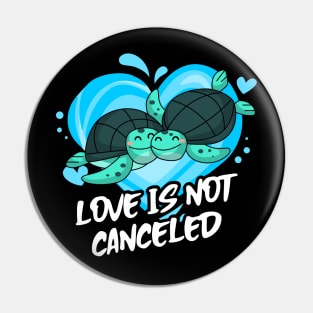 Love Is Not Canceled with cute sea turtle Pin