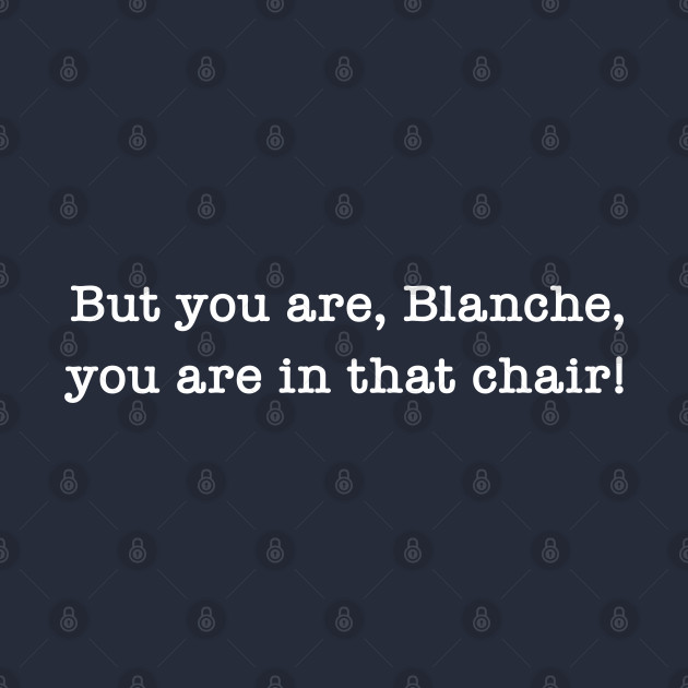 But You Are, Blanche, You Are In That Chair! by Maltin On Movies 