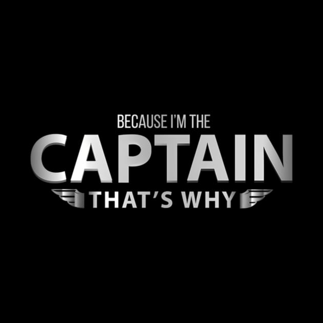 Because Im The Captain T Why Pilots by HypeRamen