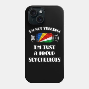 I'm Not Yelling I'm A Proud Seychellois - Gift for Seychellois With Roots From Seychelles Phone Case