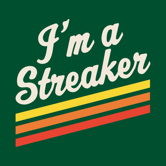 I'm A Streaker Run Streak Running Streak Gift by PodDesignShop