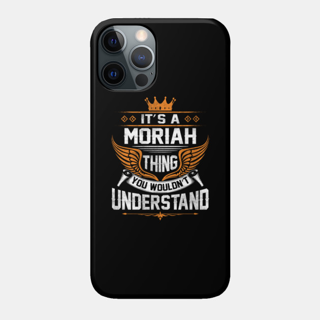 Moriah Name T Shirt - Moriah Thing Name You Wouldn't Understand Gift Item Tee - Moriah - Phone Case