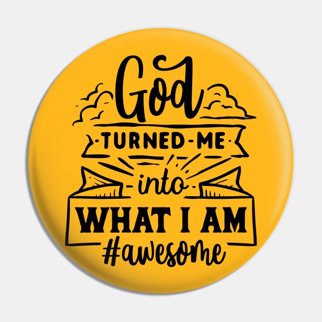God turned me into what i am Awesome Pin by RedCrunch