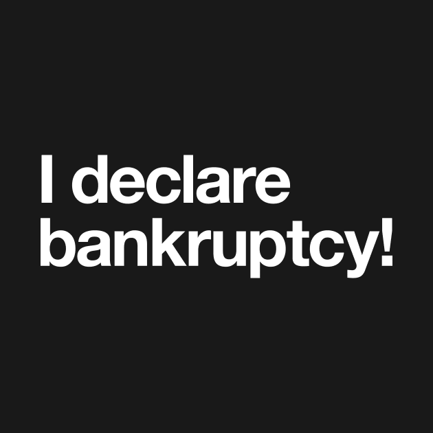 I declare bankruptcy! by Popvetica