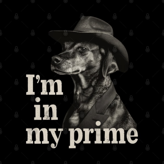 I'm in my Prime, Dog, Western by Pattyld