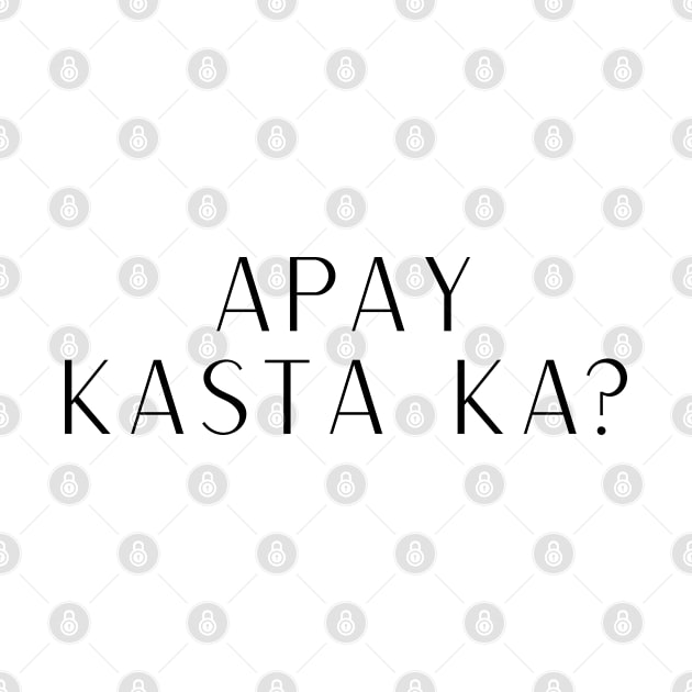 Pinoy Ilocano Question: Apay Kasta Ka? by CatheBelan