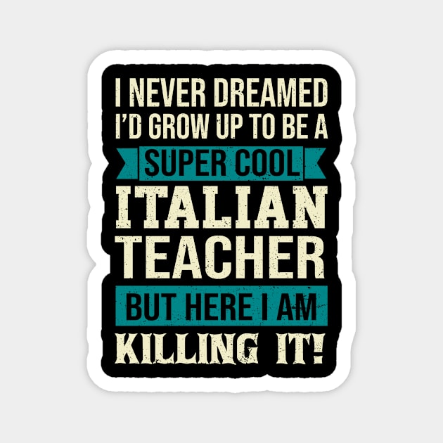 Super Cool Italian Teacher T-Shirt Funny Gift Magnet by Minkdick MT