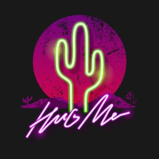 Hug Me - Cactus neon Desert Design T-Shirt