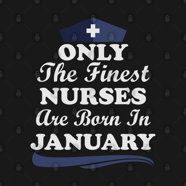 Only The Finest Nurses Are Born In January by Ericokore