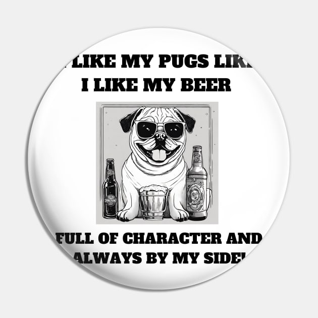 I like my pugs like I like my beer – full of character and always by my side Pin by T- VIBE