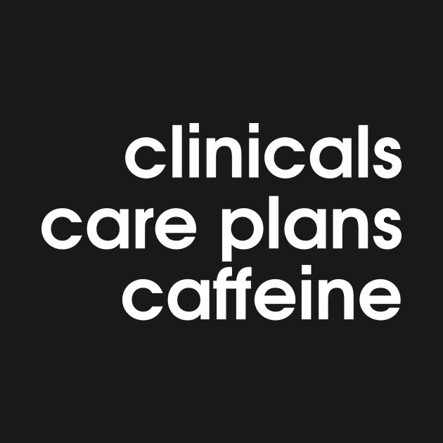 Clinicals Care Plans Caffeine Nurses Shirt by vintageinspired