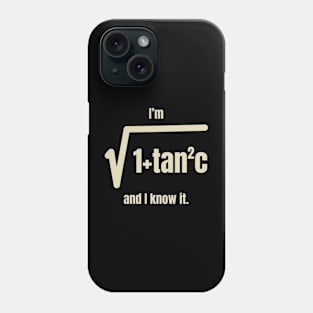 I’m 1 + Tan 2 C And I Know It Shirt Phone Case